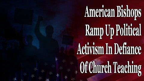 American Bishops Brag About Ramping Up Political Activism
