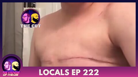 Locals Ep 222: The Cut