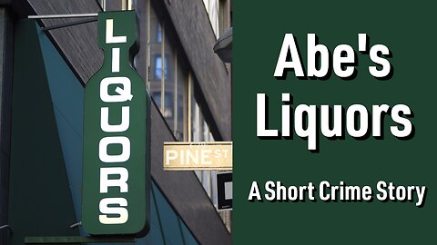 Abe's Liquors - A Short Crime Story