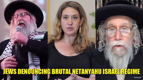 JEWS DENOUNCING BRUTAL NETANYAHU ISRAEL REGIME COMMITTING CRIMES AGAINST HUMANITY