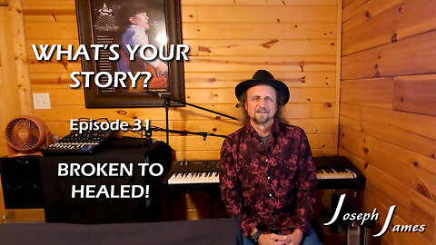 WHAT'S YOUR STORY? Episode 31 Broken To Healed | Joseph James