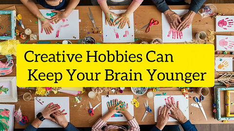 Creative Hobbies Can Keep Your Brain Younger