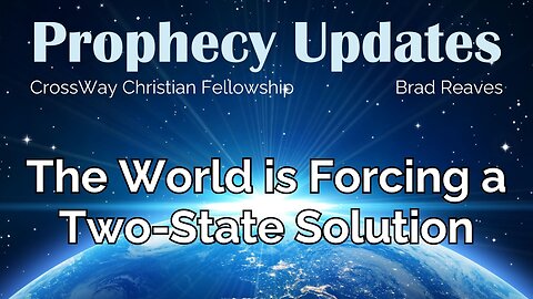 Prophecy Update- The World is Forcing a Two-State Solution