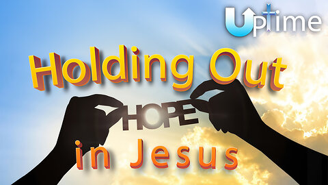 Holding Out Hope in Jesus