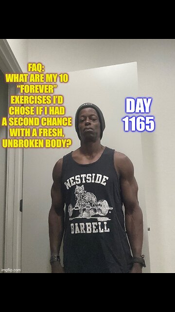 FAQ: What are your 10, “forever” exercises if you could go back and have an uninjured body?