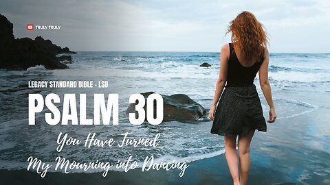 Psalms 30 - You Have Turned My Mourning into Dancing (Legacy Standard Bible - LSB)
