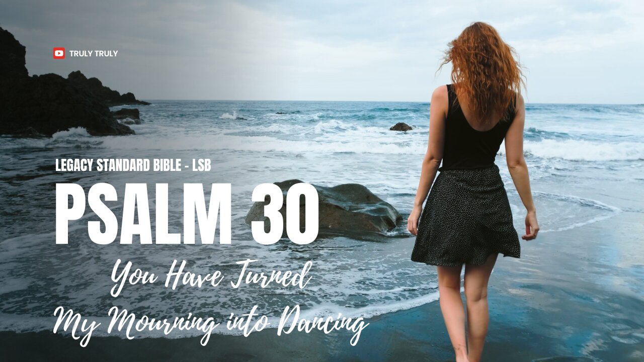 Psalms 30 - You Have Turned My Mourning into Dancing (Legacy Standard Bible - LSB)