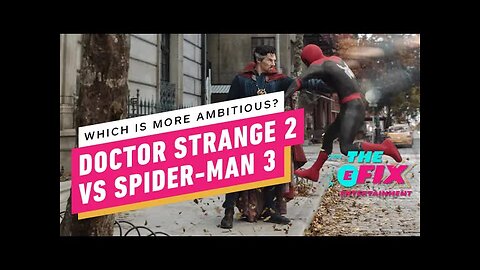 Dr. Strange, Spider-Man Debate Whose Marvel Movie is More 'Ambitious' - IGN The Fix - Entertainment