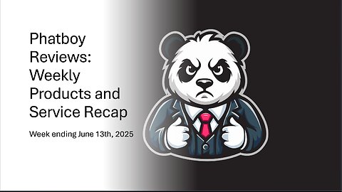 Phatboy Reviews: Weekly Products and Service Recap