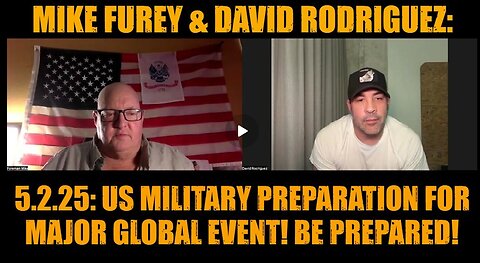 Mike Furey & David Rodriguez 5.2.25- US Military Preparation for Major Global Event! Be Prepared!