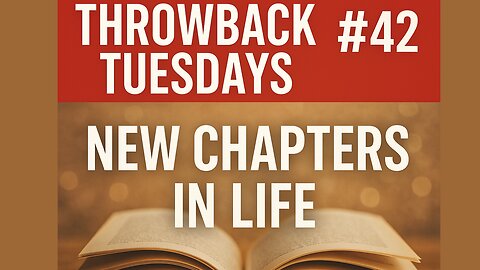 Throwback Tuesdays #42 NEW CHAPTERS IN LIFE