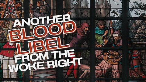Prophecy Update: Another Blood Libel from the Woke Right