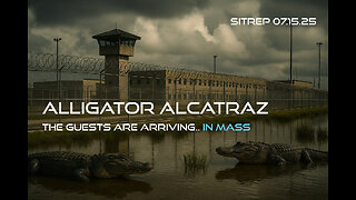 Alligator Alcatraz - The Guests are Arriving, In Mass. SITREP 07.15.25