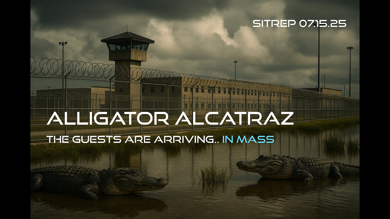 Alligator Alcatraz - The Guests are Arriving, In Mass. SITREP 07.15.25
