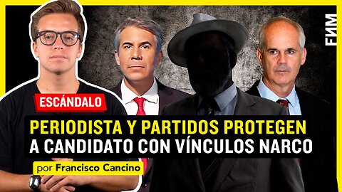 Periodista y partidos PROTEGEN a candidato con vínculos NARCO l Francisco Cancino por FNM