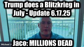 Michael Jaco ANGRY 6.27.25 - Trump Does a Blitzkrieg in July, MILLIONS DEAD