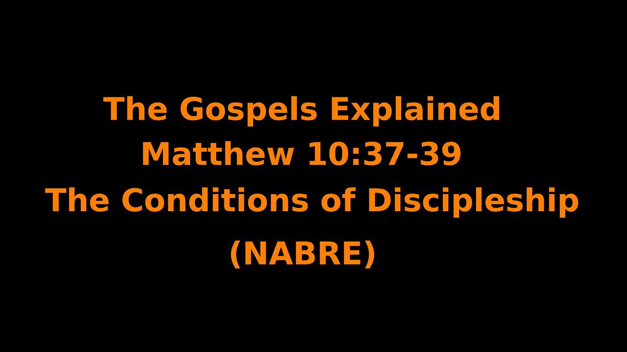 The Gospels Explained - Matthew 10:37–39 - The Conditions of Discipleship - (NABRE)