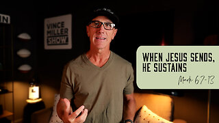 When Jesus Sends, He Sustains | Mark 6:7-13