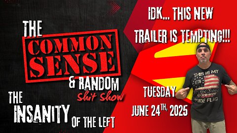 The Common Sense and Random Shit, Show (Superman? Tuesday June 24th, 2025)