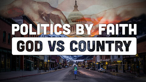 Politics By Faith: God vs Country