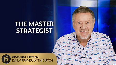 The Master Strategist | Give Him 15: Daily Prayer with Dutch | July 24, 2025