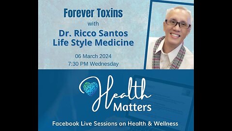 Health Matters Session 89 Forever Toxins with Life Style Medicine Dr. Ricco Santos