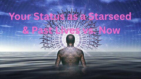Your Status as a Starseed & Past Lives vs. Now ∞The Creators, Channeled by Daniel Scranton