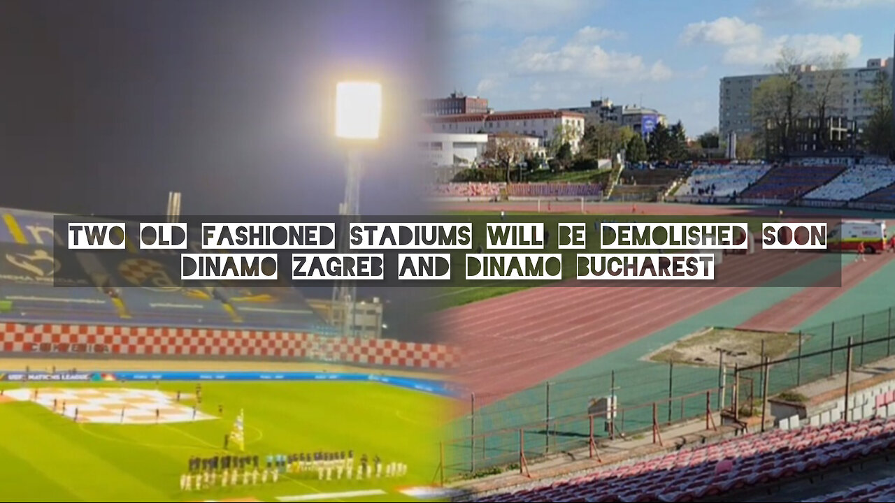 Two Old Fashioned Stadiums will be demolished soon. Dinamo Zagreb and Dinamo Bucharest