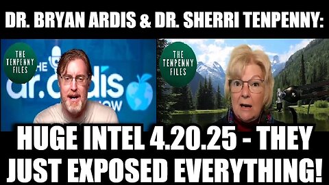 Dr. Bryan Ardis & Dr. Sherri Tenpenny: HUGE INTEL 4.20.25 - They Just Exposed Everything!