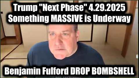 Benjamin Fulford DROP BOMBSHELL 4.29.25- Trump 'Next Phase', Something MASSIVE is Underway