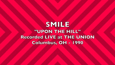 SMILE - "UPON THE HILL" - LIVE at THE UNION, Columbus, OH - 1990