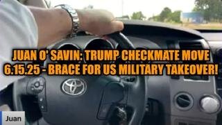 Juan O' Savin: Trump Checkmate Move 6.15.25 - Brace for US Military Takeover!