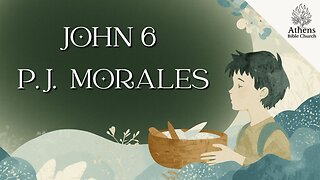 Can I Have Your Lunch | John 6:1-14 | P. J. Morales | Marietta Bible College | Athens Bible Church