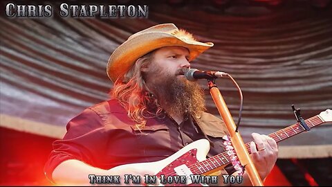 Chris Stapleton - Think I’m In Love With You