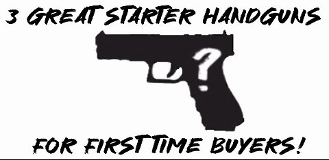 3 GREAT Starter Handguns For First Time Buyers!