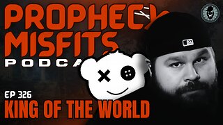 Prophecy Misfits Podcast 9/9/25: King Of The World