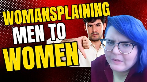 WOMANSPLAINING men to women!