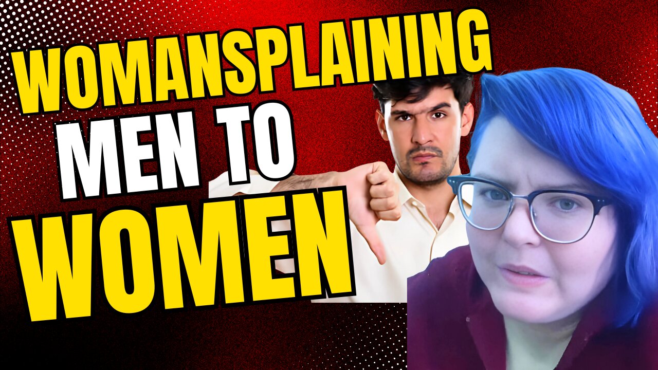 WOMANSPLAINING men to women!