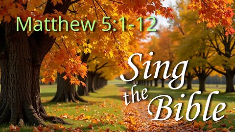 Matthew 5:1-12, Sing the Bible