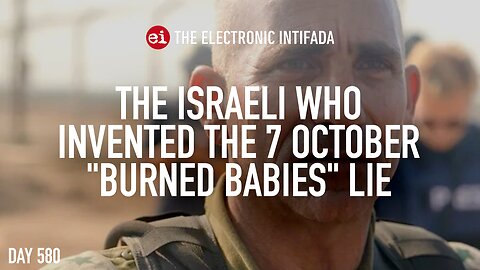 The Israeli who invented the 7 October "burned babies" lie, with David Sheen