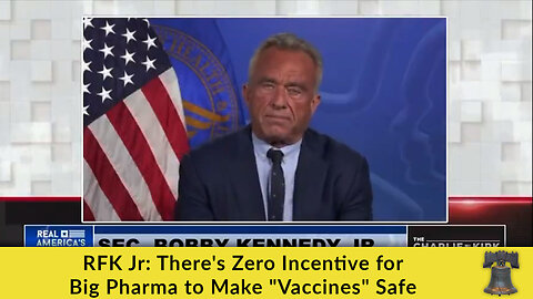 RFK Jr: There's Zero Incentive for Big Pharma to Make "Vaccines" Safe