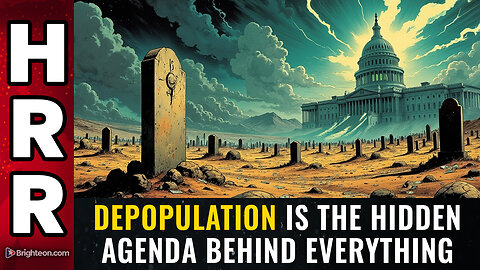 DEPOPULATION is the hidden agenda behind everything
			