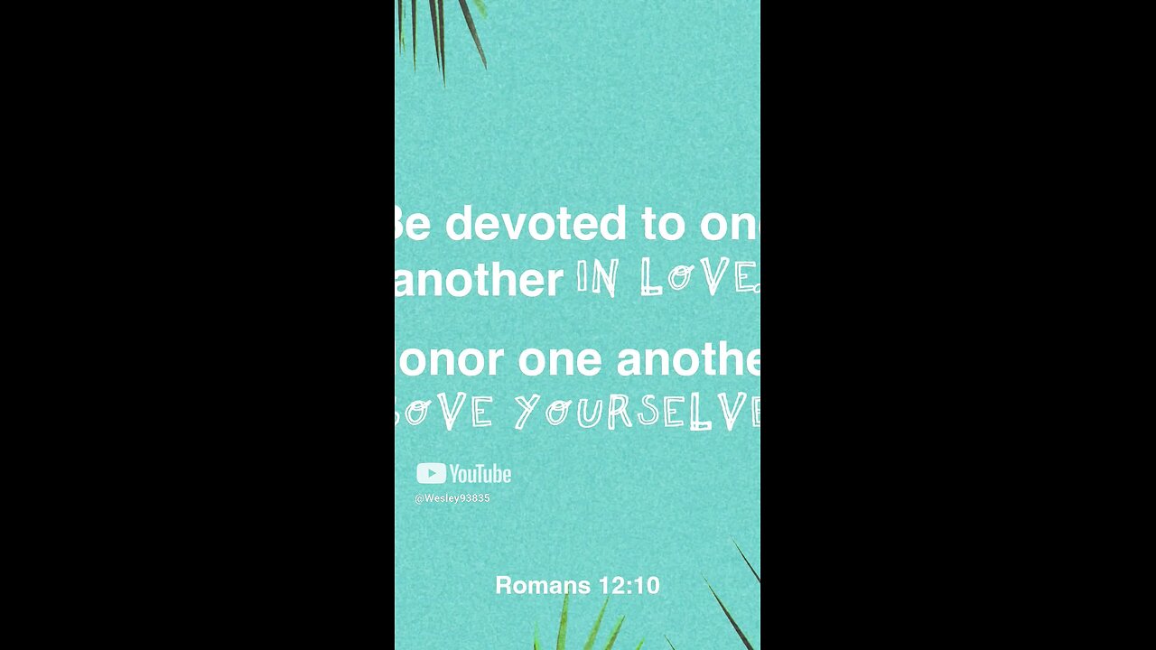 Scripture of the day is Roman's 12:10