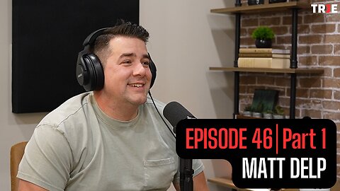 Matt Delp: God Worked Through Others to Heal My Deepest Wound (Testimony) | EP #46 (Part 1)