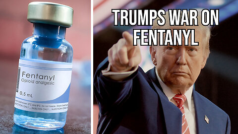 Trumps war on Fentanyl