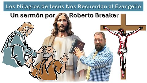 ¡Los Milagros de Jesús nos Recuerdan al Evangelio!