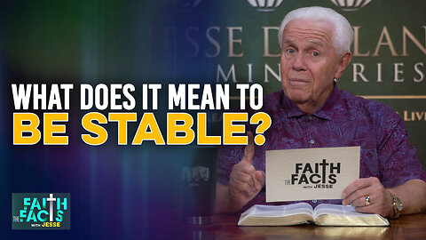Faith The Facts With Jesse: What Does It Mean To Be Stable?