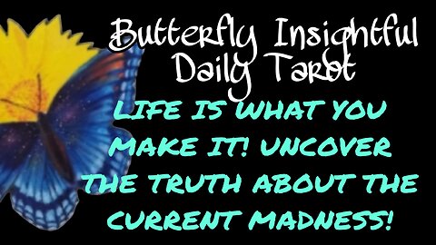 LIFE IS WHAT YOU MAKE IT! UNCOVER THE TRUTH ABOUT CURRENT MADNESS! #TAROTREADING #tarot #LIFECOACH