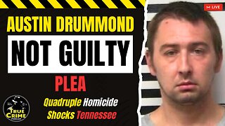 Austin Drummond NOT GUILTY Plea in Tennessee Quadruple Homicide Case 🔴