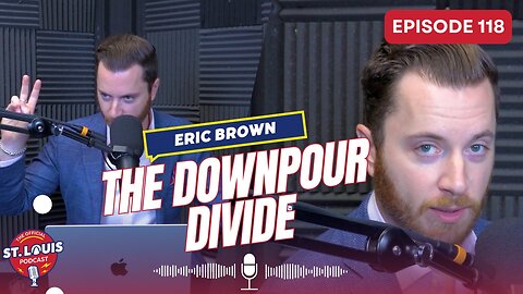 The Downpour Divide - The St. Louis Podcast: Episode #118